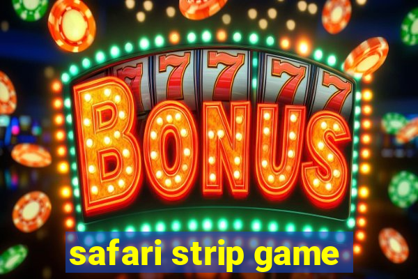 safari strip game